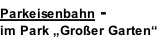 Parkeisenbahn - im Park „Großer Garten“
