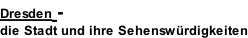 Dresden -  die Stadt und ihre Sehenswürdigkeiten