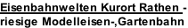 Eisenbahnwelten Kurort Rathen - riesige Modelleisen-,Gartenbahn
