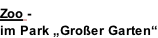 Zoo -  im Park „Großer Garten“